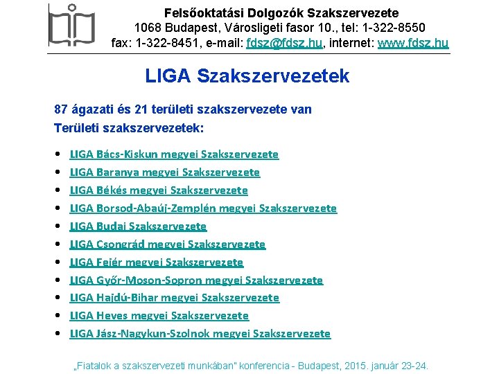 Felsőoktatási Dolgozók Szakszervezete 1068 Budapest, Városligeti fasor 10. , tel: 1 -322 -8550 fax: