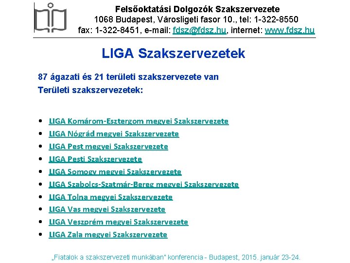 Felsőoktatási Dolgozók Szakszervezete 1068 Budapest, Városligeti fasor 10. , tel: 1 -322 -8550 fax: