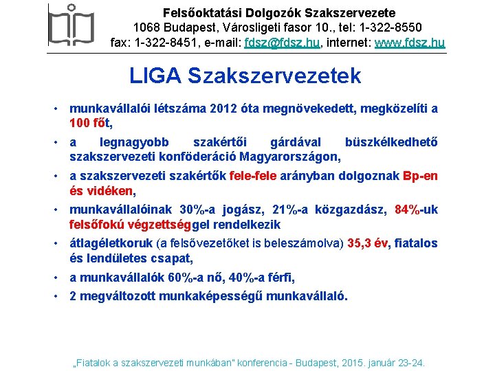 Felsőoktatási Dolgozók Szakszervezete 1068 Budapest, Városligeti fasor 10. , tel: 1 -322 -8550 fax: