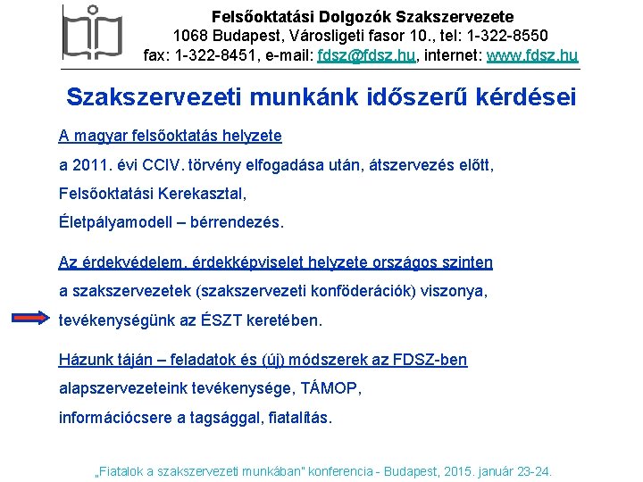 Felsőoktatási Dolgozók Szakszervezete 1068 Budapest, Városligeti fasor 10. , tel: 1 -322 -8550 fax: