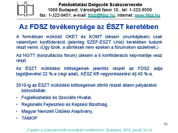 Felsőoktatási Dolgozók Szakszervezete 1068 Budapest, Városligeti fasor 10. , tel: 1 -322 -8550 fax: