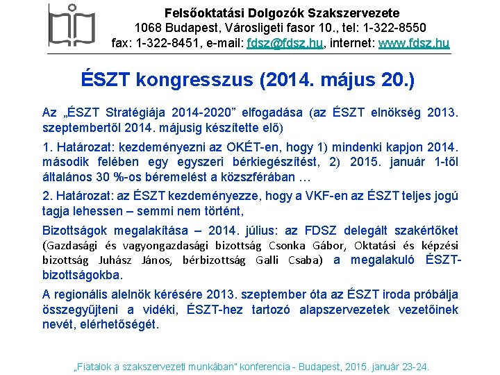 Felsőoktatási Dolgozók Szakszervezete 1068 Budapest, Városligeti fasor 10. , tel: 1 -322 -8550 fax: