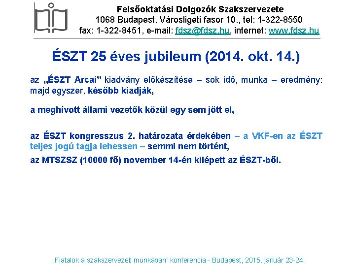 Felsőoktatási Dolgozók Szakszervezete 1068 Budapest, Városligeti fasor 10. , tel: 1 -322 -8550 fax: