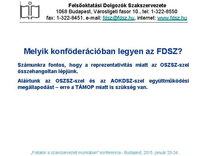 Felsőoktatási Dolgozók Szakszervezete 1068 Budapest, Városligeti fasor 10. , tel: 1 -322 -8550 fax: