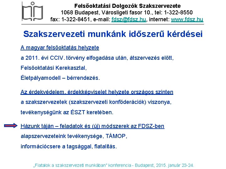 Felsőoktatási Dolgozók Szakszervezete 1068 Budapest, Városligeti fasor 10. , tel: 1 -322 -8550 fax: