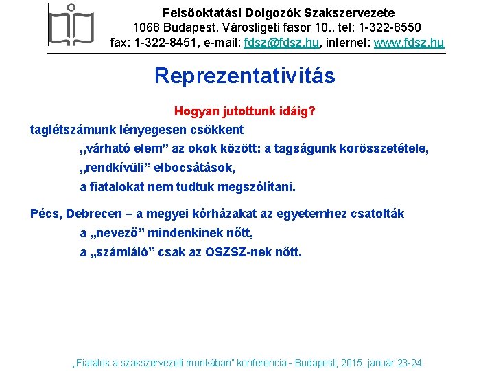 Felsőoktatási Dolgozók Szakszervezete 1068 Budapest, Városligeti fasor 10. , tel: 1 -322 -8550 fax: