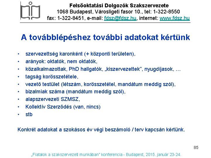 Felsőoktatási Dolgozók Szakszervezete 1068 Budapest, Városligeti fasor 10. , tel: 1 -322 -8550 fax: