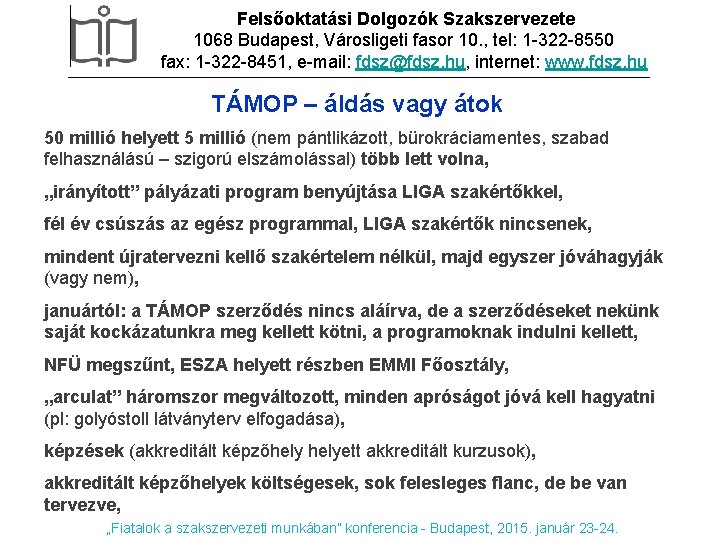 Felsőoktatási Dolgozók Szakszervezete 1068 Budapest, Városligeti fasor 10. , tel: 1 -322 -8550 fax: