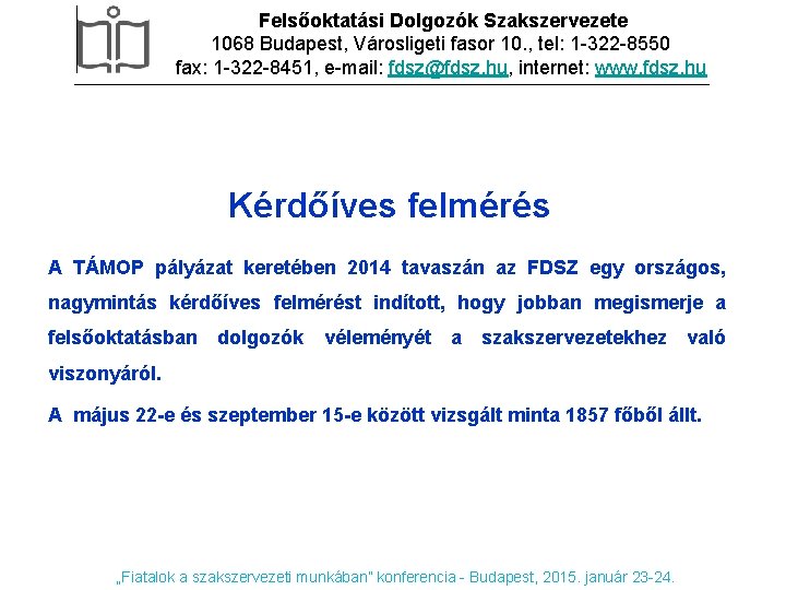 Felsőoktatási Dolgozók Szakszervezete 1068 Budapest, Városligeti fasor 10. , tel: 1 -322 -8550 fax: