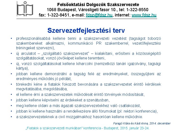 Felsőoktatási Dolgozók Szakszervezete 1068 Budapest, Városligeti fasor 10. , tel: 1 -322 -8550 fax: