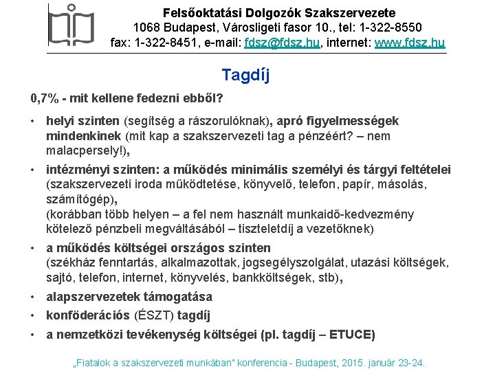 Felsőoktatási Dolgozók Szakszervezete 1068 Budapest, Városligeti fasor 10. , tel: 1 -322 -8550 fax: