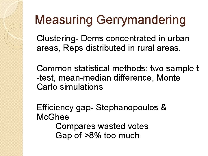 Measuring Gerrymandering Clustering- Dems concentrated in urban areas, Reps distributed in rural areas. Common
