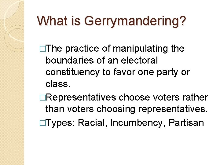 What is Gerrymandering? �The practice of manipulating the boundaries of an electoral constituency to