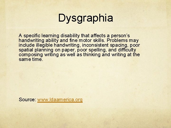 Dysgraphia A specific learning disability that affects a person’s handwriting ability and fine motor Dysgraphia A specific learning disability that affects a person’s handwriting ability and fine motor