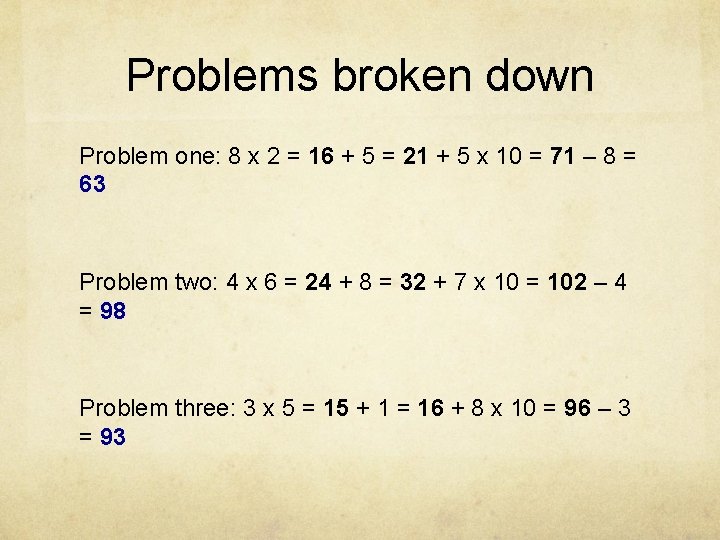 Problems broken down Problem one: 8 x 2 = 16 + 5 = 21 Problems broken down Problem one: 8 x 2 = 16 + 5 = 21