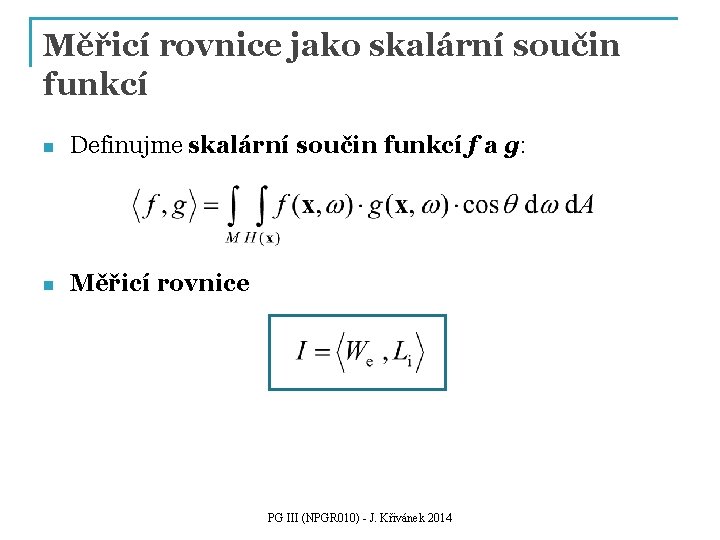 Měřicí rovnice jako skalární součin funkcí n Definujme skalární součin funkcí f a g: