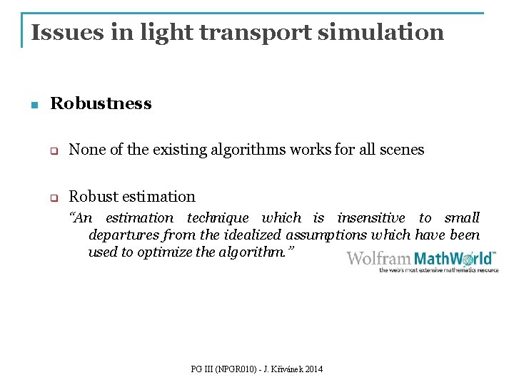 Issues in light transport simulation n Robustness q None of the existing algorithms works