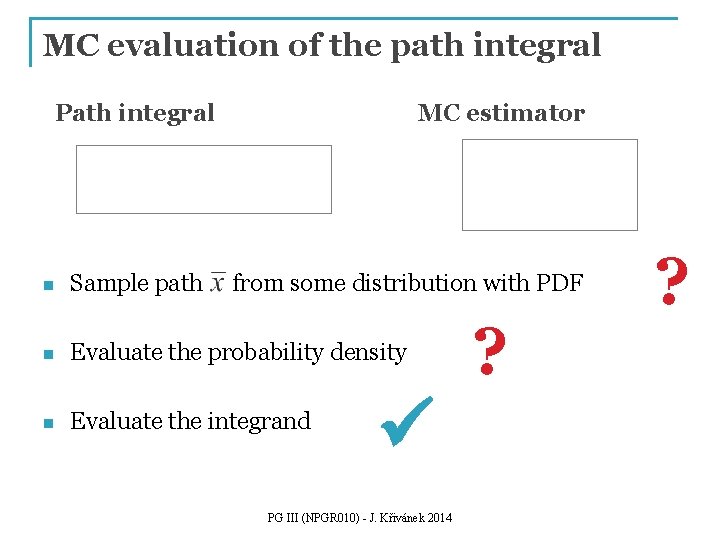 MC evaluation of the path integral Path integral MC estimator n Sample path from