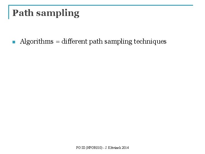 Path sampling n Algorithms = different path sampling techniques PG III (NPGR 010) -