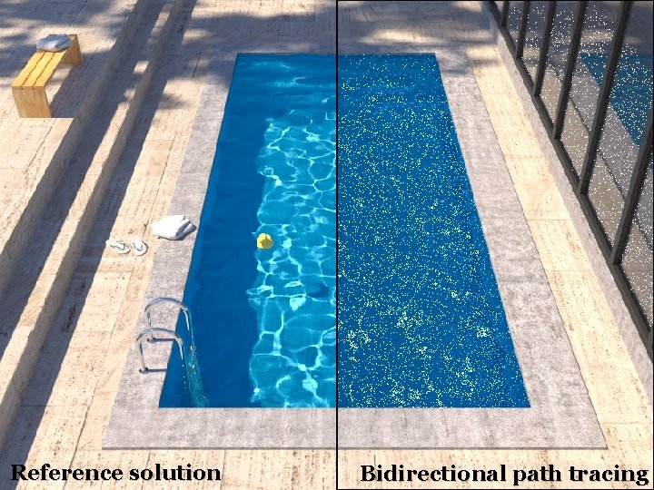 Insufficient path sampling techniques Reference solution Bidirectional path tracing 