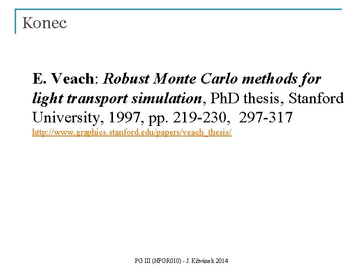 Konec E. Veach: Robust Monte Carlo methods for light transport simulation, Ph. D thesis,