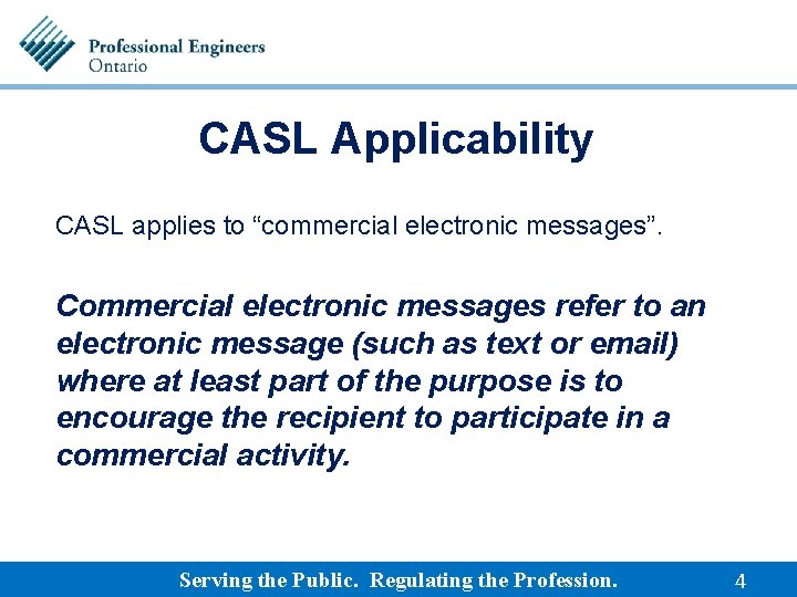 CASL Applicability CASL applies to “commercial electronic messages”. Commercial electronic messages refer to an