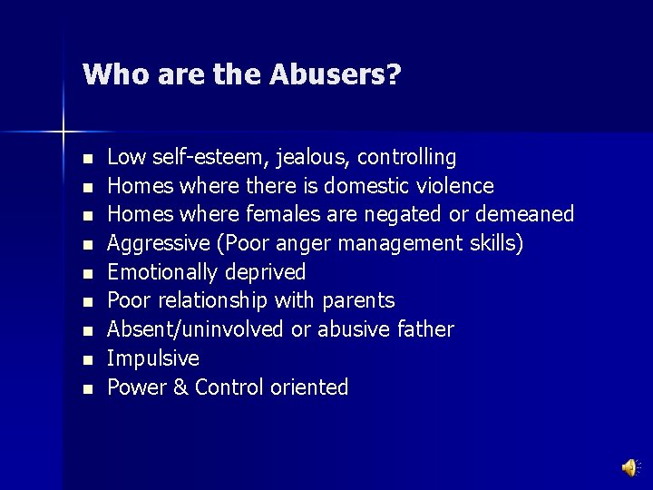 Who are the Abusers? n n n n n Low self-esteem, jealous, controlling Homes