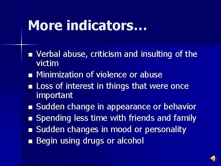 More indicators… n n n n Verbal abuse, criticism and insulting of the victim