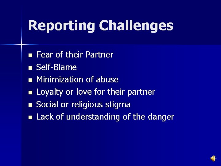 Reporting Challenges n n n Fear of their Partner Self-Blame Minimization of abuse Loyalty