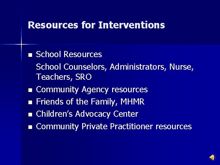 Resources for Interventions n n n School Resources School Counselors, Administrators, Nurse, Teachers, SRO
