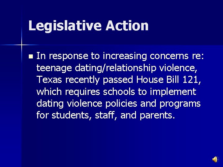 Legislative Action n In response to increasing concerns re: teenage dating/relationship violence, Texas recently