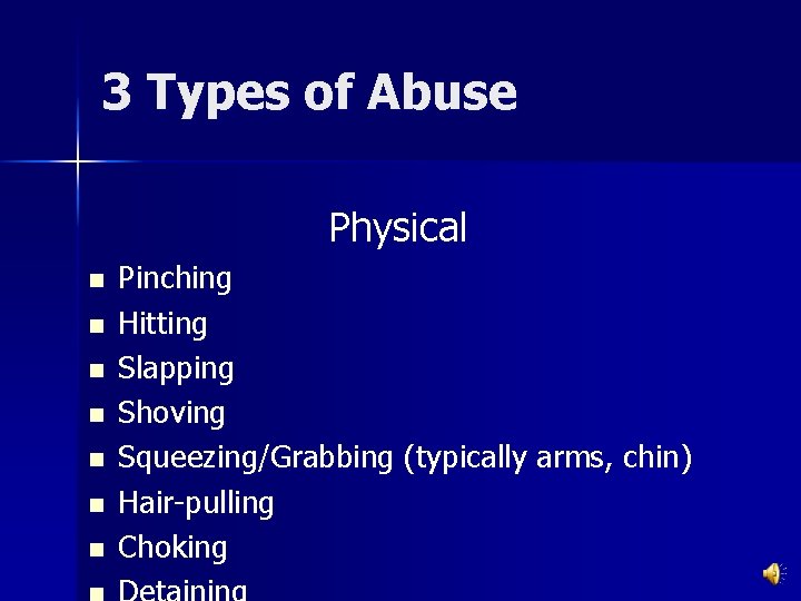 3 Types of Abuse Physical n n n n Pinching Hitting Slapping Shoving Squeezing/Grabbing