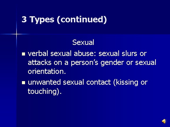 3 Types (continued) Sexual n verbal sexual abuse: sexual slurs or attacks on a