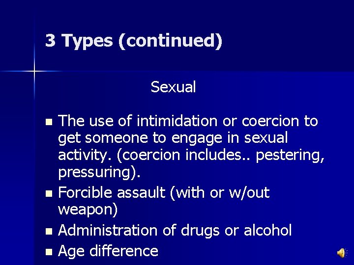 3 Types (continued) Sexual The use of intimidation or coercion to get someone to