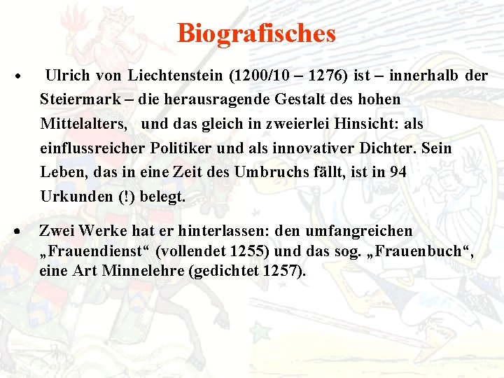 Biografisches · Ulrich von Liechtenstein (1200/10 – 1276) ist – innerhalb der Steiermark –