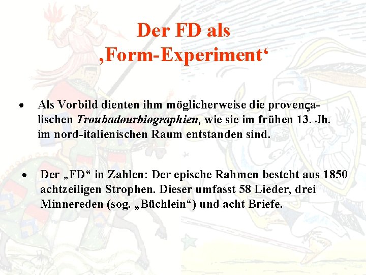 Der FD als ‚Form-Experiment‘ Als Vorbild dienten ihm möglicherweise die proven alischen Troubadourbiographien, wie