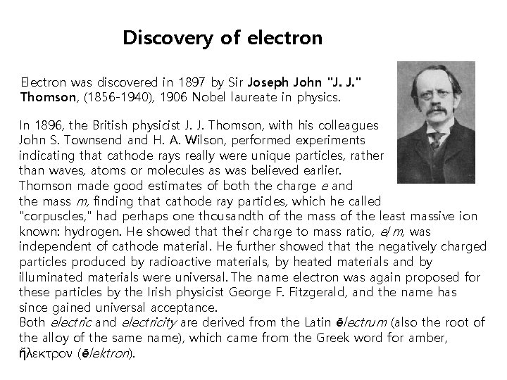 Discovery of electron Electron was discovered in 1897 by Sir Joseph John "J. J.