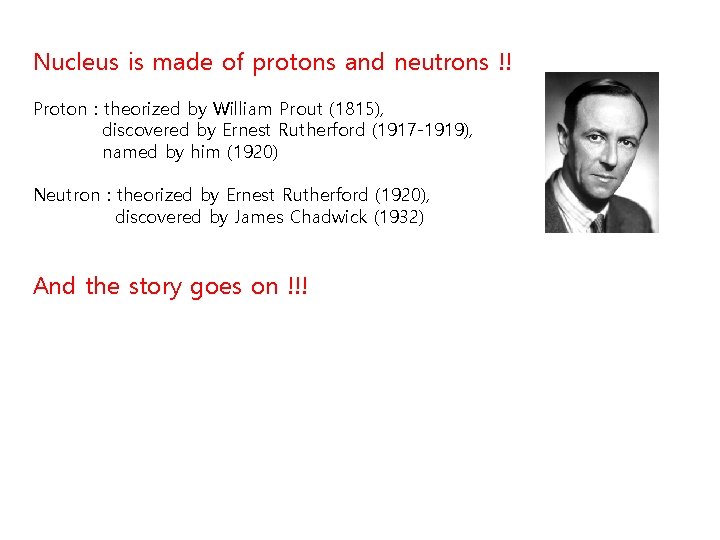Nucleus is made of protons and neutrons !! Proton : theorized by William Prout