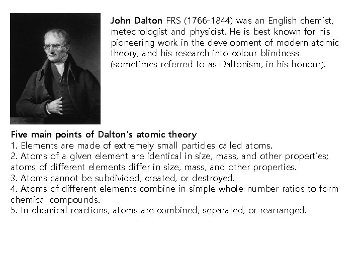 John Dalton FRS (1766 -1844) was an English chemist, meteorologist and physicist. He is