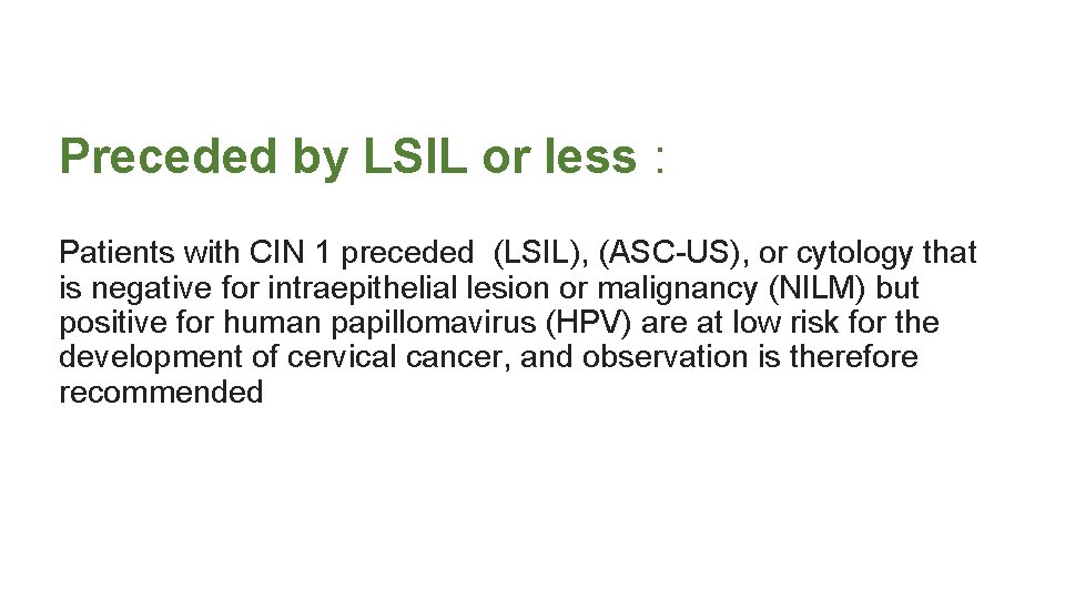 Preceded by LSIL or less : Patients with CIN 1 preceded (LSIL), (ASC-US), or