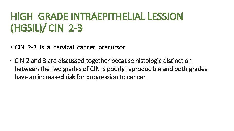 HIGH GRADE INTRAEPITHELIAL LESSION (HGSIL)/ CIN 2 -3 • CIN 2 -3 is a