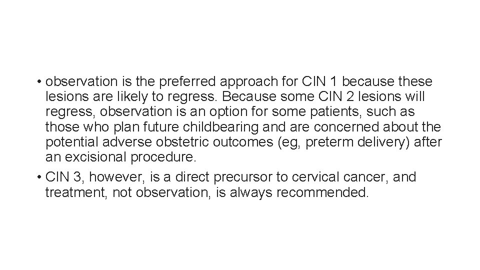  • observation is the preferred approach for CIN 1 because these lesions are