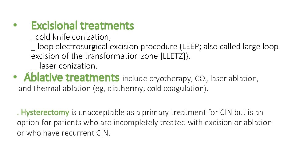  • Excisional treatments _cold knife conization, _ loop electrosurgical excision procedure (LEEP; also