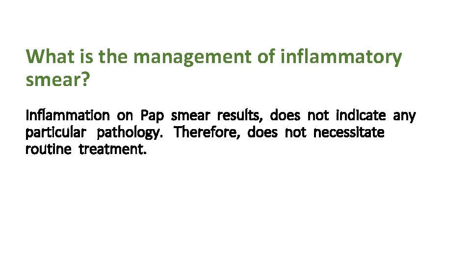 What is the management of inflammatory smear? Inflammation on Pap smear results, does not