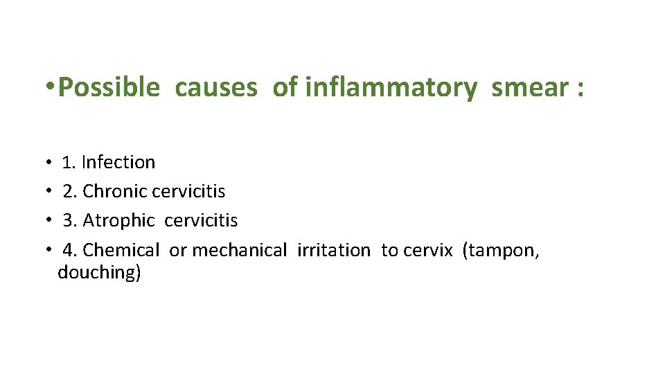  • Possible causes of inflammatory smear : • 1. Infection • 2. Chronic