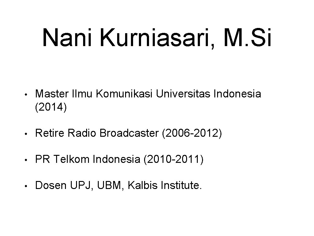 Nani Kurniasari, M. Si • Master Ilmu Komunikasi Universitas Indonesia (2014) • Retire Radio