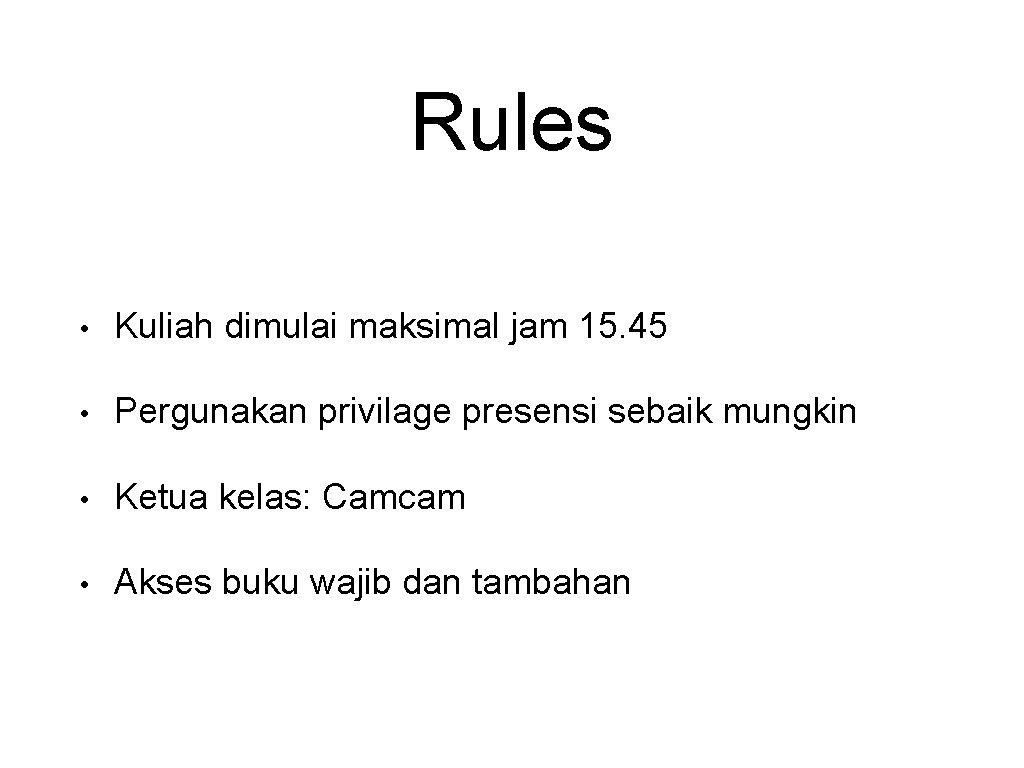 Rules • Kuliah dimulai maksimal jam 15. 45 • Pergunakan privilage presensi sebaik mungkin