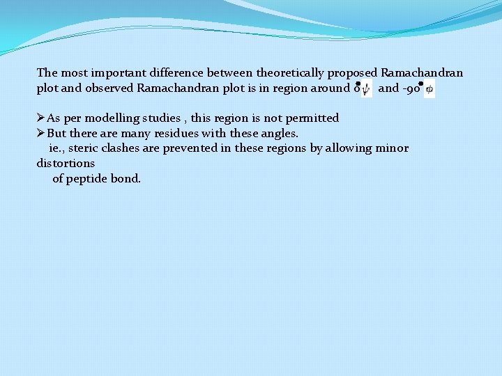 The most important difference between theoretically proposed Ramachandran plot and observed Ramachandran plot is