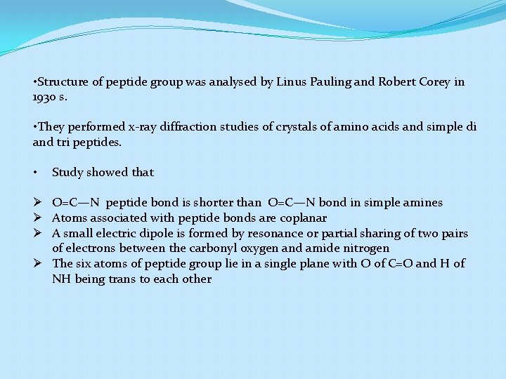  • Structure of peptide group was analysed by Linus Pauling and Robert Corey