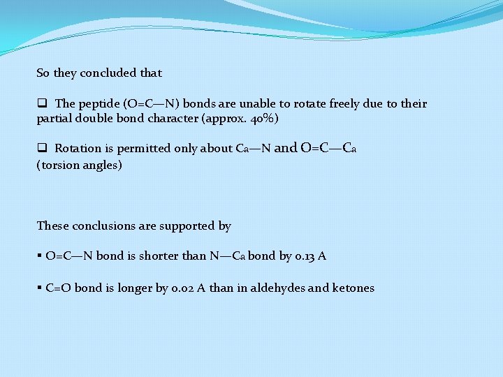 So they concluded that q The peptide (O=C—N) bonds are unable to rotate freely